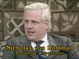The late Washington Post publisher Katharine Graham wrote, “My life would have been a lot simpler had Nicholas von Hoffman not appeared in the paper. But he also had a gifted voice and represented a certain segment of the population that needed to be heard. . . . “ (YouTube)